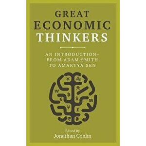 Great Economic Thinkers: An Introduction-From Adam Smith to Amartya Sen, Hardcover - Jonathan Conlin imagine