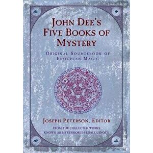 John Dee's Five Books of Mystery: Original Sourcebook of Enochian Magic, Paperback - Joseph Peterson imagine