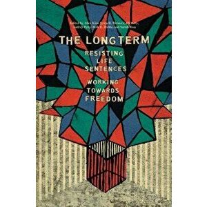 The Long Term: Resisting Life Sentences Working Toward Freedom, Paperback - Alice Kim imagine