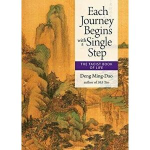 Each Journey Begins with a Single Step: The Taoist Book of Life, Paperback - Deng Ming-Dao imagine