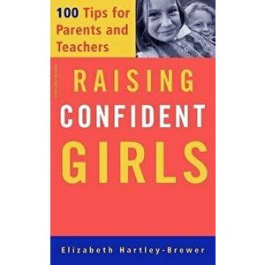 Raising Confident Girls: 100 Tips for Parents and Teachers, Paperback - Elizabeth Hartley-Brewer imagine