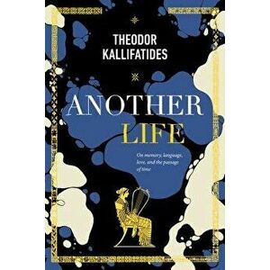 Another Life: On Memory, Language, Love, and the Passage of Time, Hardcover - Theodor Kallifatides imagine
