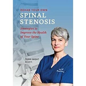 Rehab Your Own Spinal Stenosis: Strategies to Improve the Health of Your Spine, Paperback - Terri Night Pt imagine