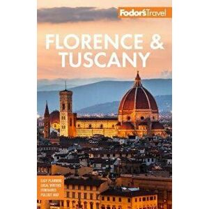 Fodor's Florence & Tuscany: With Assisi and the Best of Umbria, Paperback - Fodor's Travel Guides imagine