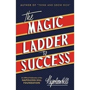 The Magic Ladder to Success: An Official Publication of the Napoleon Hill Foundation, Hardcover - Napoleon Hill imagine