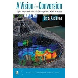 Vision for Conversion: Eight Steps to Radically Change Your Rcia Process, Paperback - Leisa Anslinger imagine