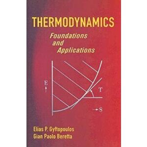 Thermodynamics: Foundations and Applications, Paperback - Elias P. Gyftopoulos imagine