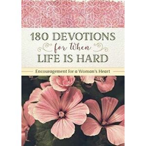 180 Devotions for When Life Is Hard: Encouragement for a Woman's Heart, Paperback - Renae Brumbaugh Green imagine
