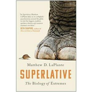 Superlative: The Biology of Extremes, Hardcover - Matthew D. Laplante imagine