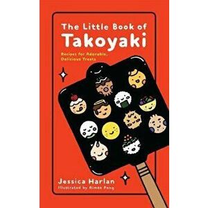 The Little Book of Takoyaki, Paperback - Jessica Harlan imagine