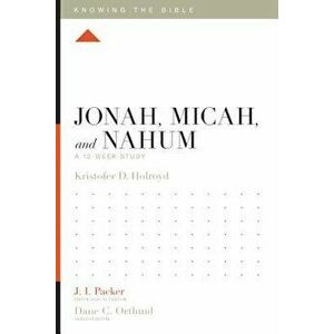 Jonah, Micah, and Nahum: A 12-Week Study, Paperback - Kristofer Holroyd imagine