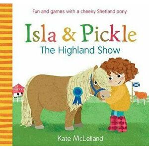 Isla and Pickle: The Highland Show, Paperback - Kate McLelland imagine