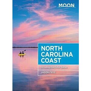 Moon North Carolina Coast: With the Outer Banks, Paperback - Jason Frye imagine