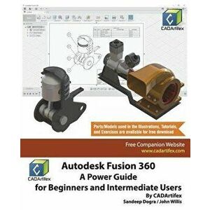 Autodesk Fusion 360: A Power Guide for Beginners and Intermediate Users, Paperback - John Willis imagine