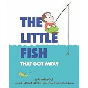 The Little Fish That Got Away, Hardcover - Bernadine Cook imagine