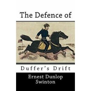 The Defence of Duffer's Drift, Paperback - Ernest Dunlop Swinton imagine