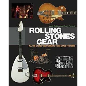 Rolling Stones Gear: All the Stones' Instruments from Stage to Studio, Hardcover - Andy Babiuk imagine