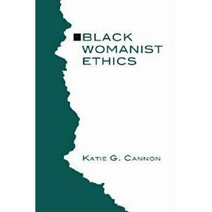 Black Womanist Ethics, Paperback - Katie Cannon imagine