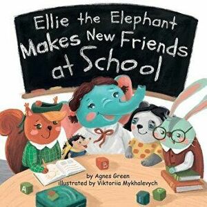 Ellie the Elephant Makes New Friends at School, Paperback - Viktoriia Mykhalevych imagine