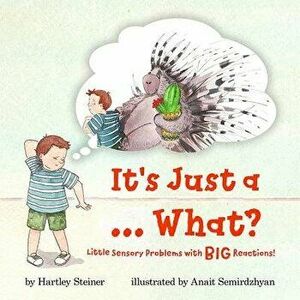 It's Just a ... What?: Little Sensory Problems with Big Reactions!, Paperback - Hartley Steiner imagine