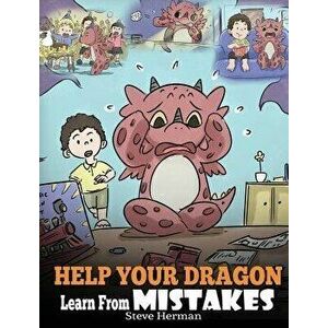 Help Your Dragon Learn From Mistakes: Teach Your Dragon It's OK to Make Mistakes. A Cute Children Story To Teach Kids About Perfectionism and How To A imagine