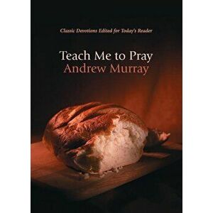 Teach Me to Pray, Paperback - Andrew Murray imagine
