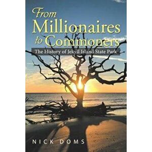 From Millionaires to Commoners: The History of Jekyll Island State Park, Hardcover - Nick Doms imagine