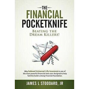 The Financial Pocketknife: Beating the Dream Killers, Paperback - James L. Stoddard Jr imagine