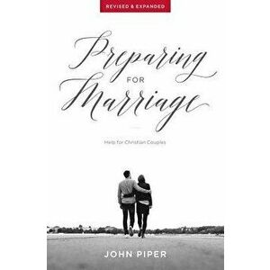 Preparing for Marriage: Help for Christian Couples (Revised & Expanded), Paperback - John Piper imagine
