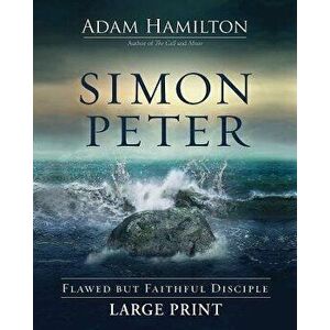 Simon Peter [large Print]: Flawed But Faithful Disciple, Paperback - Adam Hamilton imagine