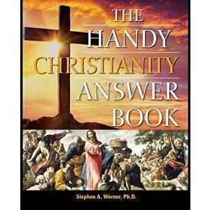 The Handy Christianity Answer Book, Paperback - Stephen A. Werner imagine
