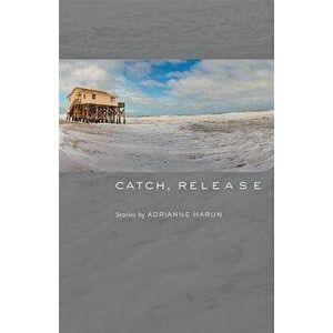 Catch, Release, Paperback - Adrianne Harun imagine