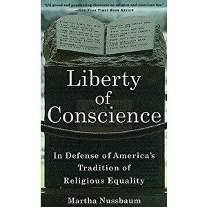 Liberty of Conscience: In Defense of America's Tradition of Religious Equality, Paperback - Martha Nussbaum imagine