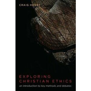 Exploring Christian Ethics, Paperback - Craig Hovey imagine