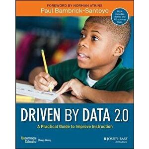 Driven by Data 2.0: A Practical Guide to Improve Instruction, Paperback - Paul Bambrick-Santoyo imagine