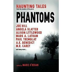 Phantoms: Haunting Tales from Masters of the Genre, Paperback - Marie O'Regan imagine