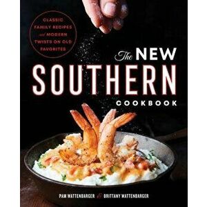The New Southern Cookbook: Classic Family Recipes and Modern Twists on Old Favorites, Paperback - Pam Wattenbarger imagine
