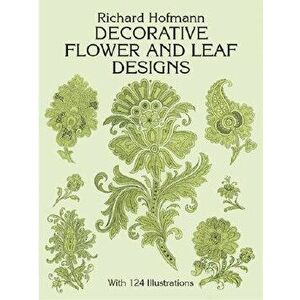 Decorative Flower and Leaf Designs, Paperback - Richard Hofmann imagine