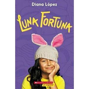 Luna Fortuna = Lucky Luna, Paperback - Diana Lopez imagine