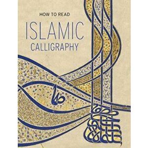 How to Read Islamic Calligraphy, Paperback - Maryam D. Ekhtiar imagine