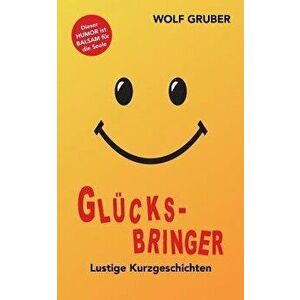 Glucksbringer, Paperback - Wolf Gruber imagine