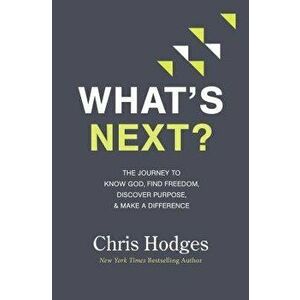 What's Next?: The Journey to Know God, Find Freedom, Discover Purpose, and Make a Difference, Paperback - Chris Hodges imagine