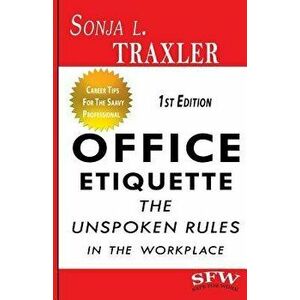 Office Etiquette: The Unspoken Rules in the Workplace, Paperback - Sonja L. Traxler imagine