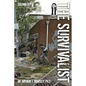 The Survivalist (Solemn Duty), Paperback - Arthur T. Bradley imagine