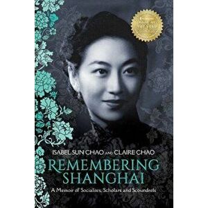 Remembering Shanghai: A Memoir of Socialites, Scholars and Scoundrels, Paperback - Claire Chao imagine