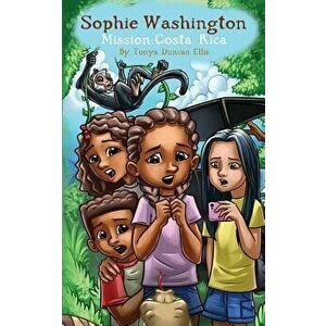 Sophie Washington: Mission: Costa Rica, Paperback - Tonya Duncan Ellis imagine