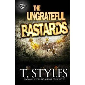 The Ungrateful Bastards (the Cartel Publications Presents), Paperback - T. Styles imagine