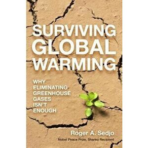 Surviving Global Warming: Why Eliminating Greenhouse Gases Isn't Enough, Hardcover - Roger A. Sedjo imagine