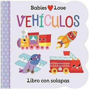 Babies Love Vehículos = Babies Love Things That Go - Scarlett Wing imagine