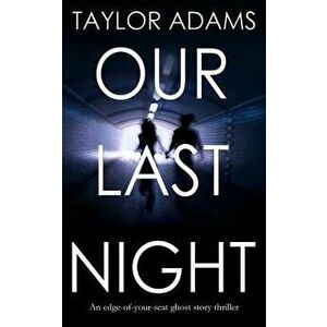 Our Last Night an Edge-Of-Your-Seat Ghost Story Thriller, Paperback - Taylor Adams imagine